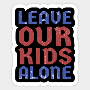Leave Our Kids Alone Sticker